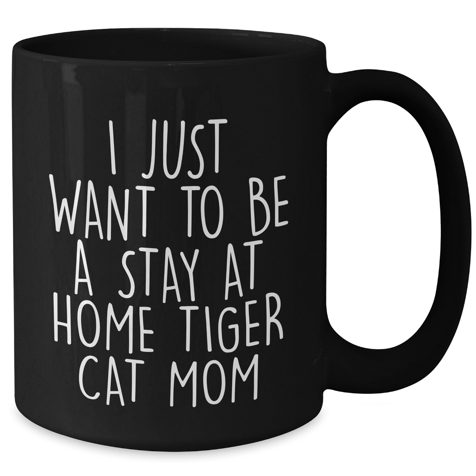Funny Tiger Cat Mom Gifts for Him - I Just Want To Be A Stay At Home Tiger Cat Mom Black Coffee Mug, Microwave and Dishwasher Safe, Father's Day Unique Gifts from Men to Family - Victory Thru Vision 