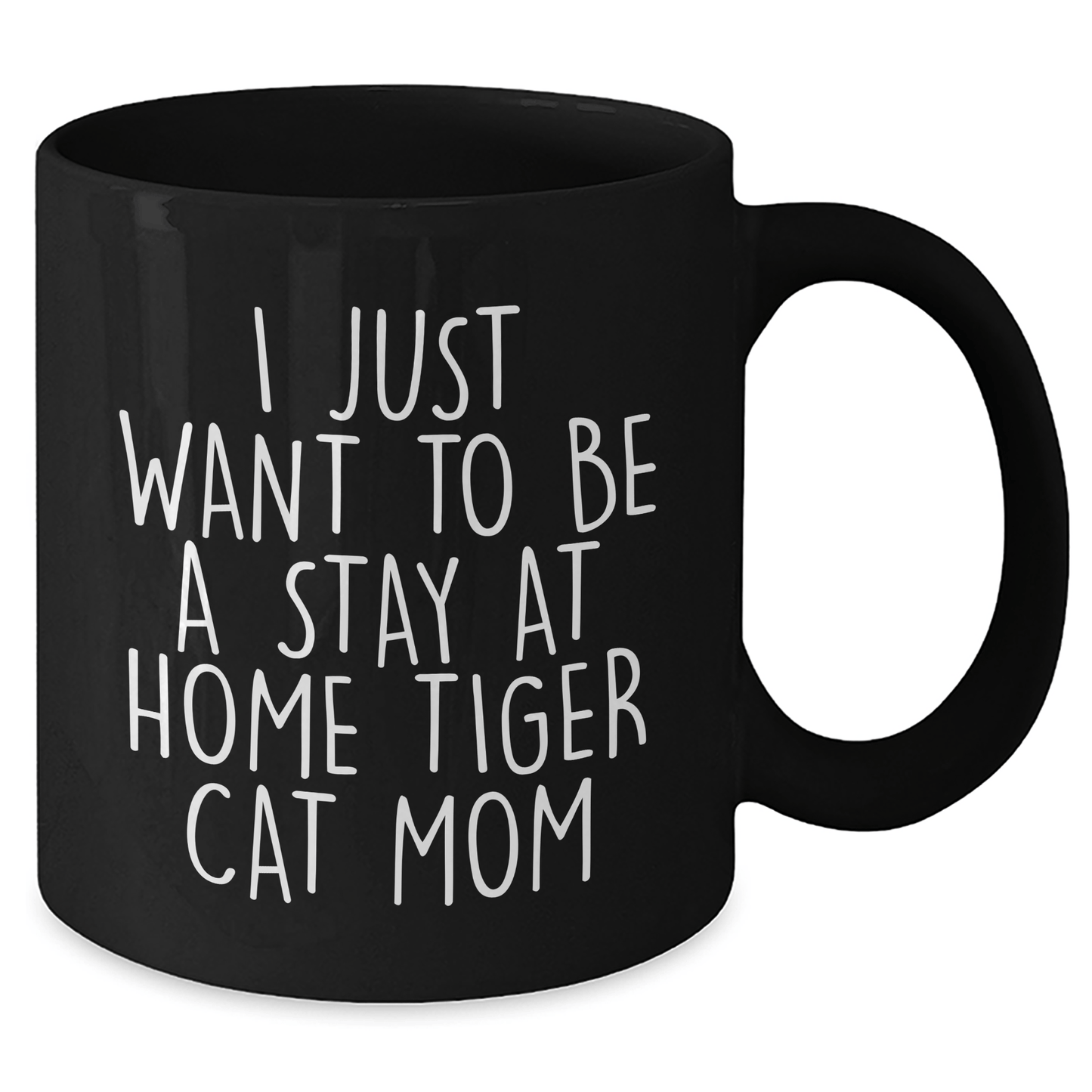 Funny Tiger Cat Mom Gifts for Him - I Just Want To Be A Stay At Home Tiger Cat Mom Black Coffee Mug, Microwave and Dishwasher Safe, Father's Day Unique Gifts from Men to Family - Victory Thru Vision 