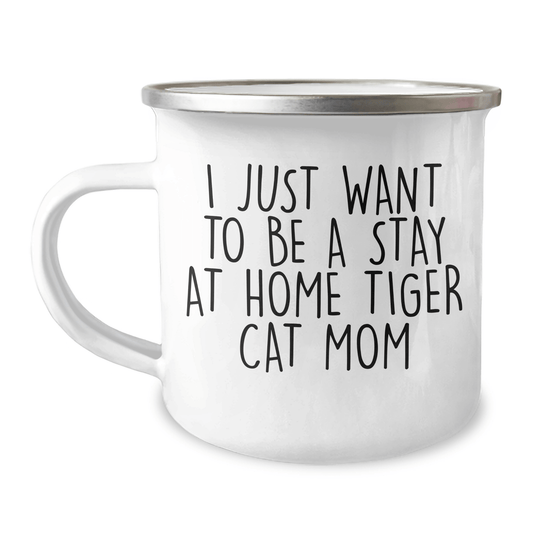 Funny Tiger Cat Mom Gifts - I Just Want To Be A Stay At Home Tiger Cat Mom - Camping Mug For Father's Day Unique Gifts from Family to Friends - Victory Thru Vision 