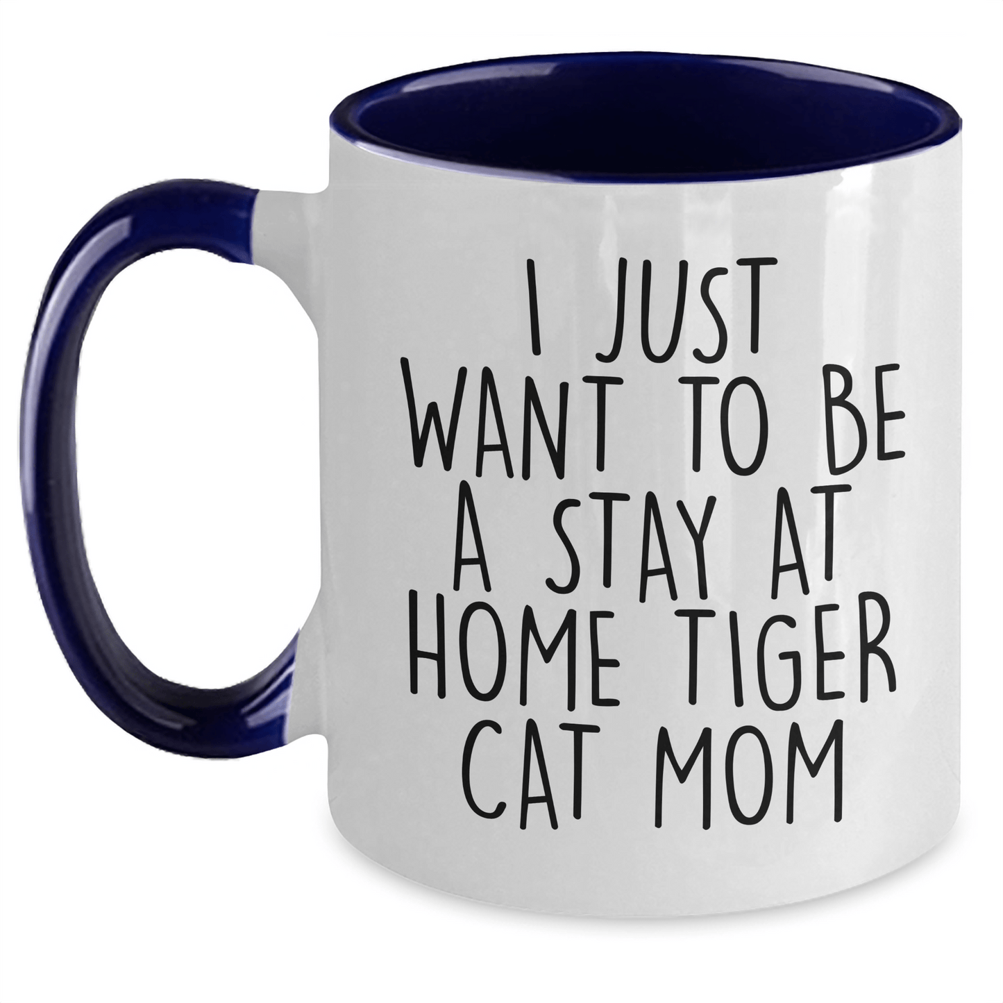 Funny Tiger Cat Mom Quote Gifts from Family to Dad on Father's Day - Unique Two Tone Coffee Mug, 'I Just Want To Be A Stay At Home Tiger Cat Mom' - Victory Thru Vision 