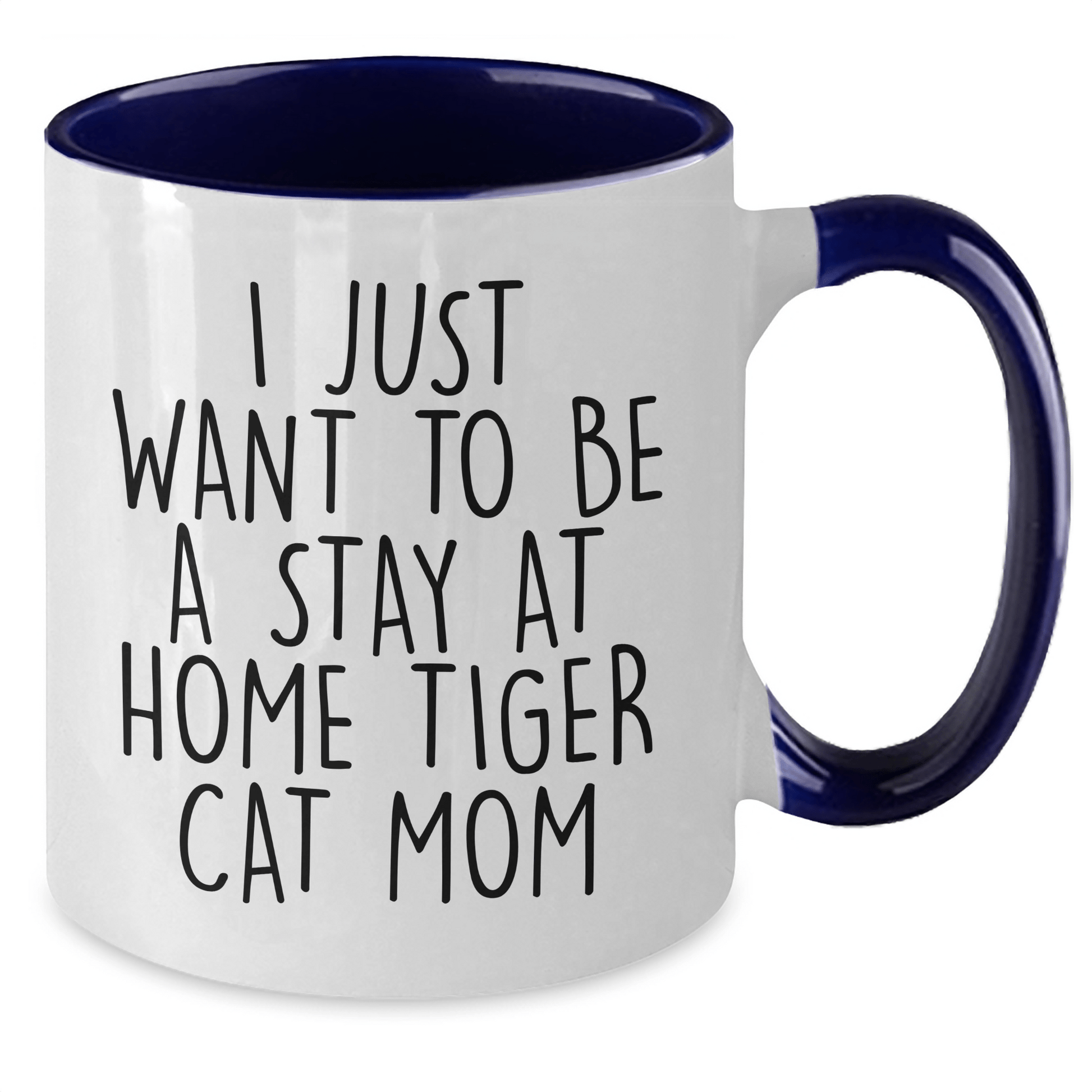 Funny Tiger Cat Mom Quote Gifts from Family to Dad on Father's Day - Unique Two Tone Coffee Mug, 'I Just Want To Be A Stay At Home Tiger Cat Mom' - Victory Thru Vision 