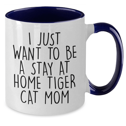 Funny Tiger Cat Mom Quote Gifts from Family to Dad on Father's Day - Unique Two Tone Coffee Mug, 'I Just Want To Be A Stay At Home Tiger Cat Mom' - Victory Thru Vision 