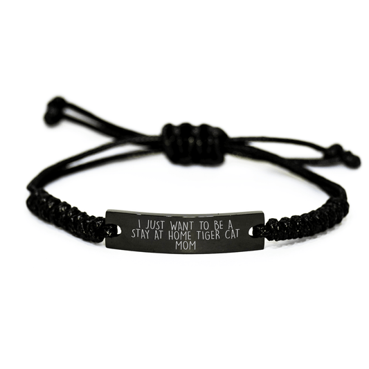 Funny Tiger Cat Mom Rope Bracelet Gifts from Dad to Tiger Cat Lover on Father's Day - I Just Want To Be A Stay At Home Tiger Cat Mom - Victory Thru Vision 