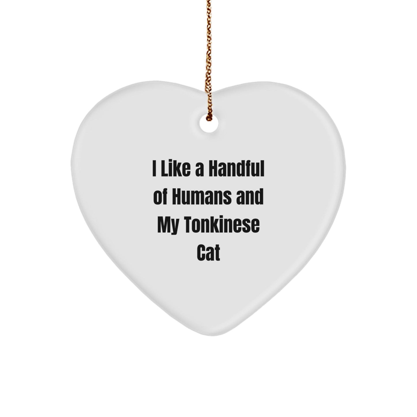Funny Tonkinese Cat Lovers Gifts from Men to Friends - 'I Like A Handful Of Humans And My Tonkinese Cat' Heart Ornament for Christmas - Victory Thru Vision