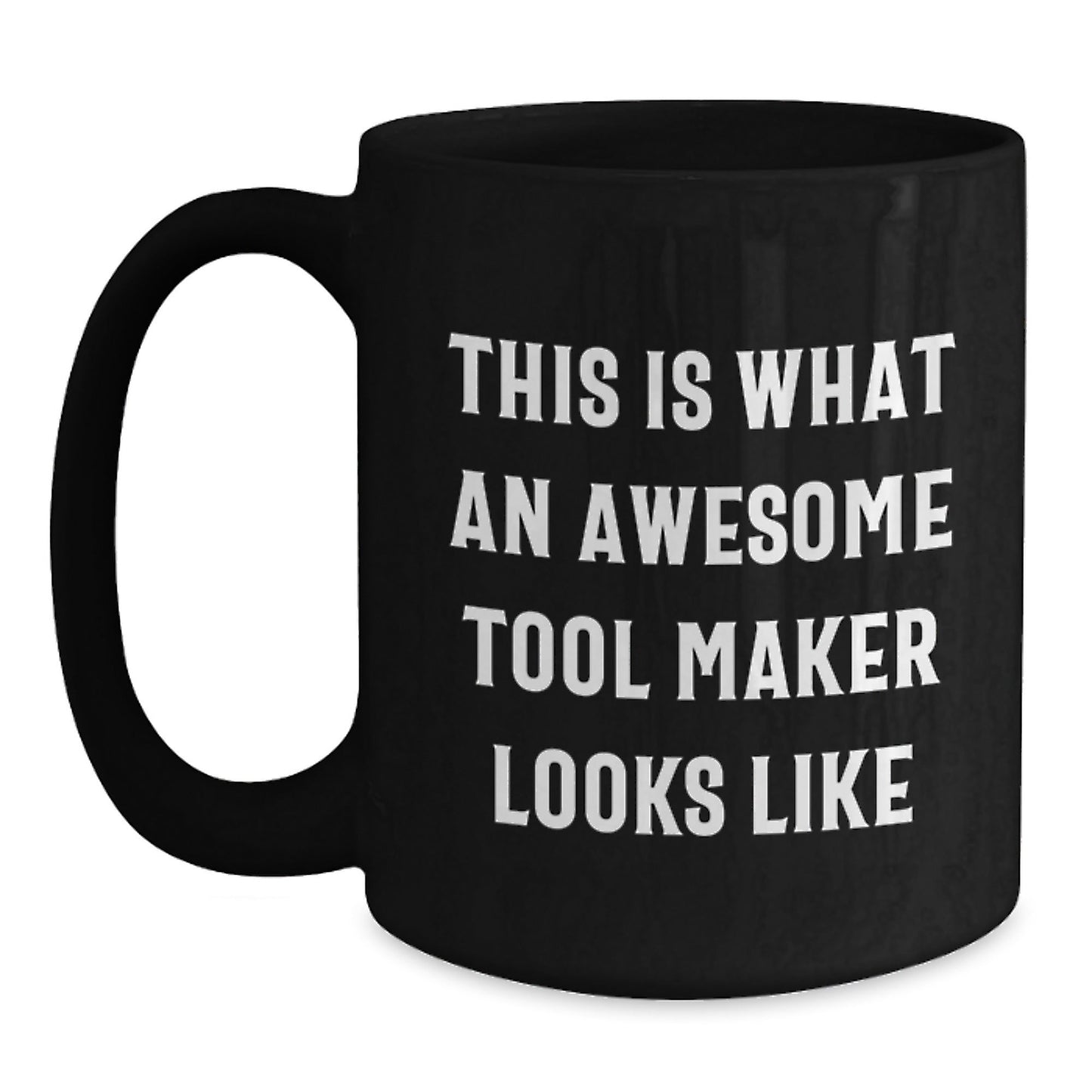 Funny Tool Maker Gifts from Friends and Family, This Is What An Awesome Tool Maker Looks Like, Black Coffee Mug for Tool Maker's Birthday - Victory Thru Vision