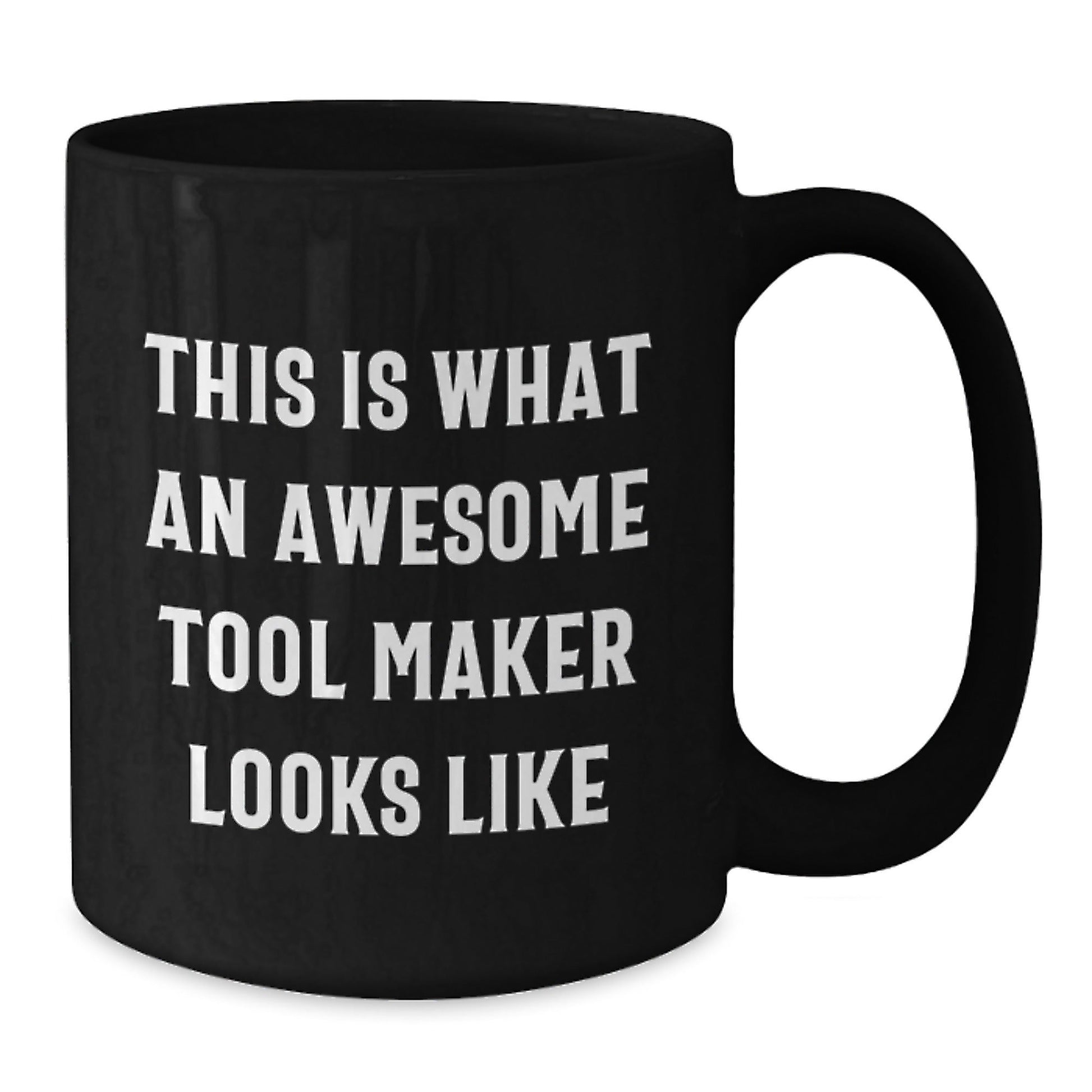 Funny Tool Maker Gifts from Friends and Family, This Is What An Awesome Tool Maker Looks Like, Black Coffee Mug for Tool Maker's Birthday - Victory Thru Vision