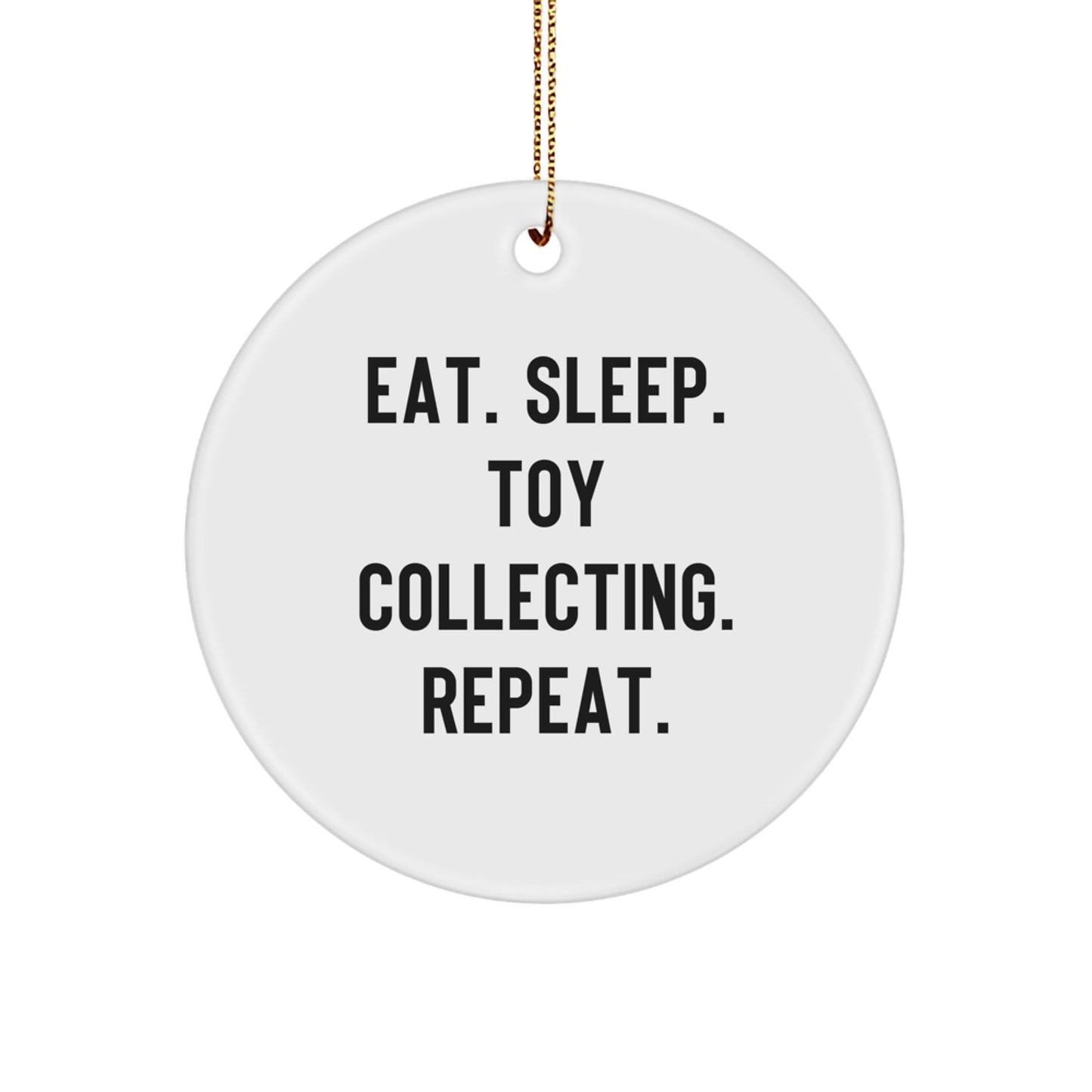 Funny Toy Collecting Gifts from Friends for the Men in Their Lives, Eat. Sleep. Toy Collecting. Repeat., Circle Ornament for Christmas - Victory Thru Vision