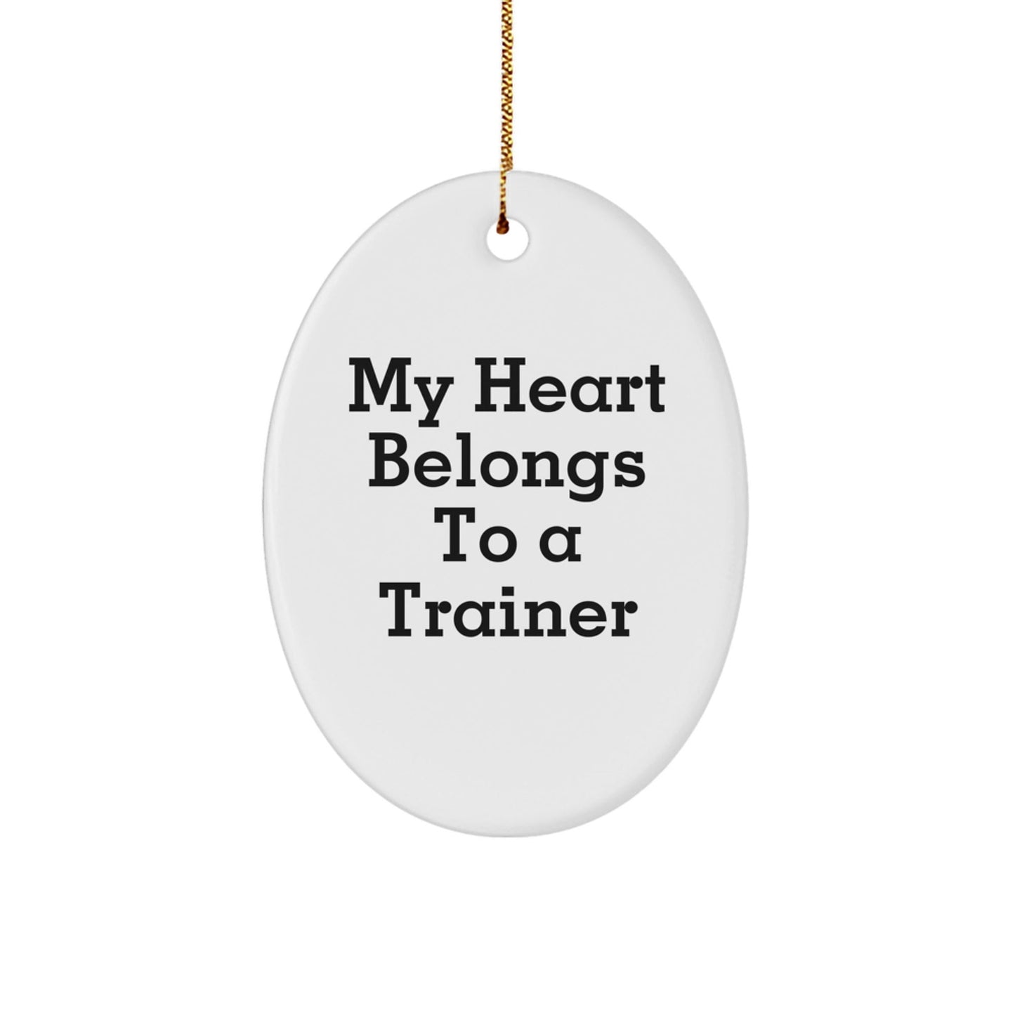 Funny Trainer Gifts from Friends and Family - 'My Heart Belongs To A Trainer' Oval Ornament for Christmas - Victory Thru Vision