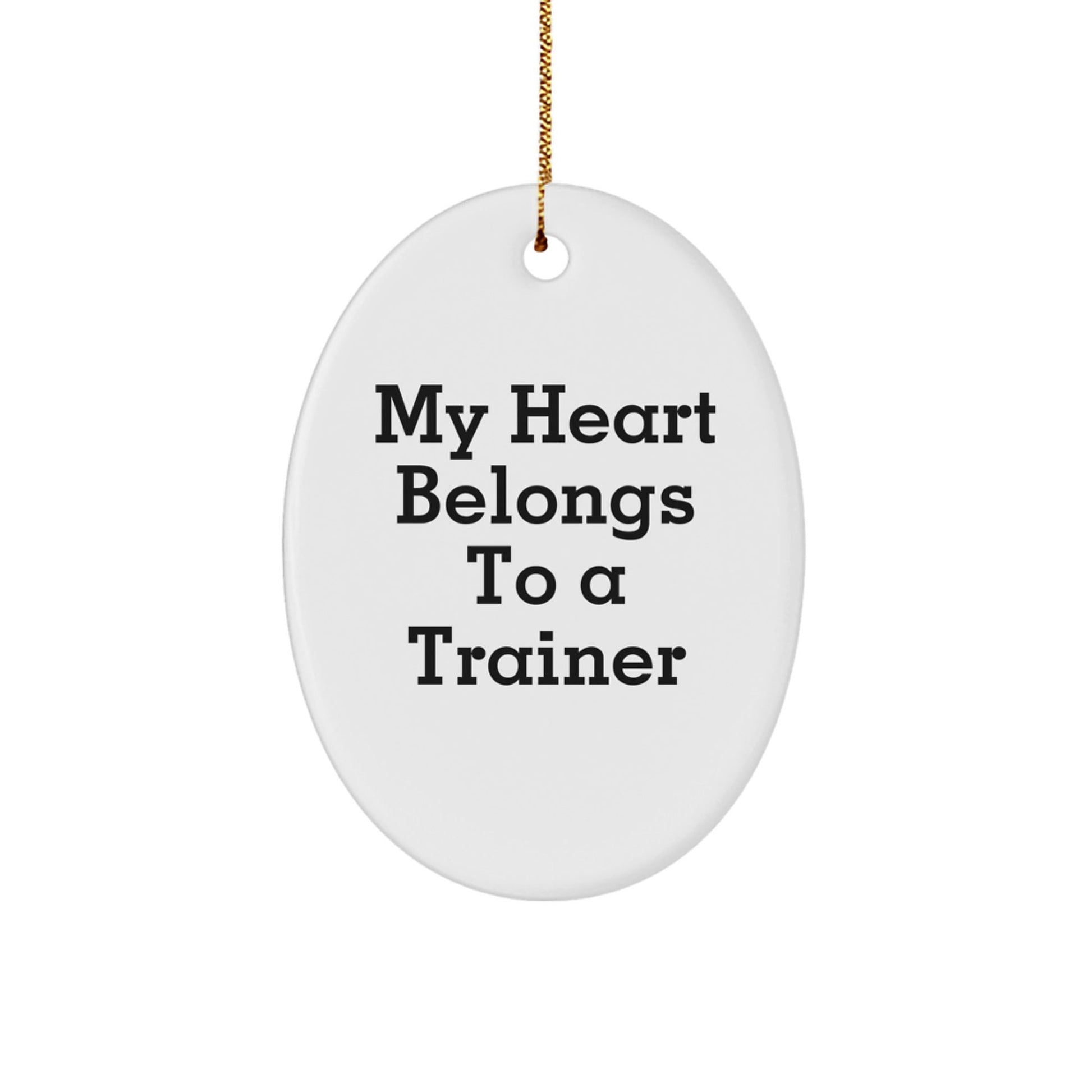 Funny Trainer Gifts from Friends and Family - 'My Heart Belongs To A Trainer' Oval Ornament for Christmas - Victory Thru Vision
