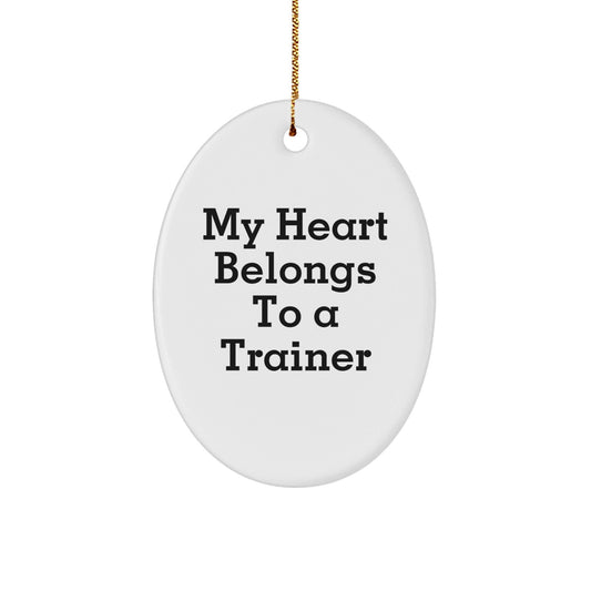 Funny Trainer Gifts from Friends and Family - 'My Heart Belongs To A Trainer' Oval Ornament for Christmas - Victory Thru Vision