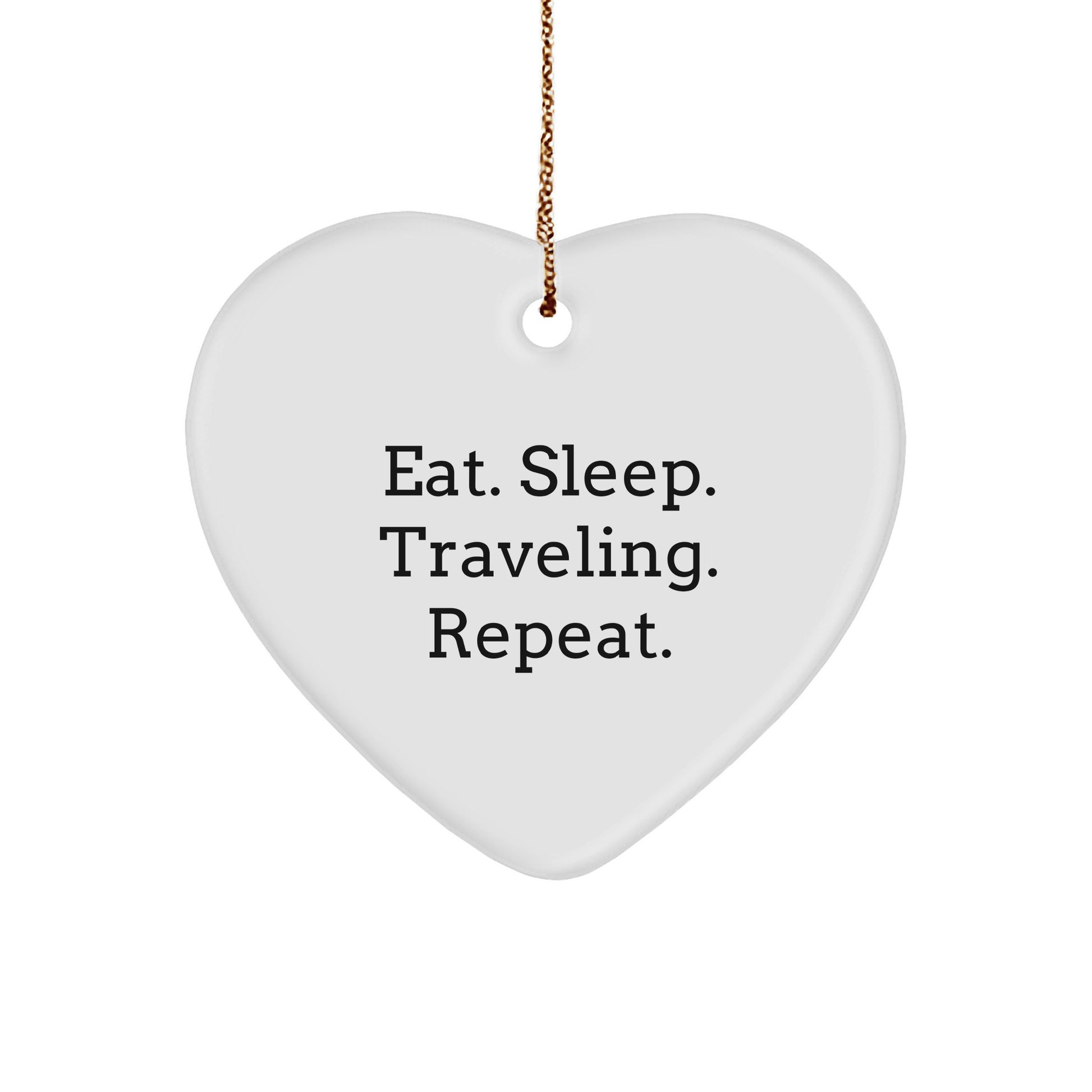 Funny Traveling Gifts from Friends, Heart Ornament for Traveling Men or Women, Eat. Sleep. Traveling. Repeat. Christmas Unique Presents - Victory Thru Vision 