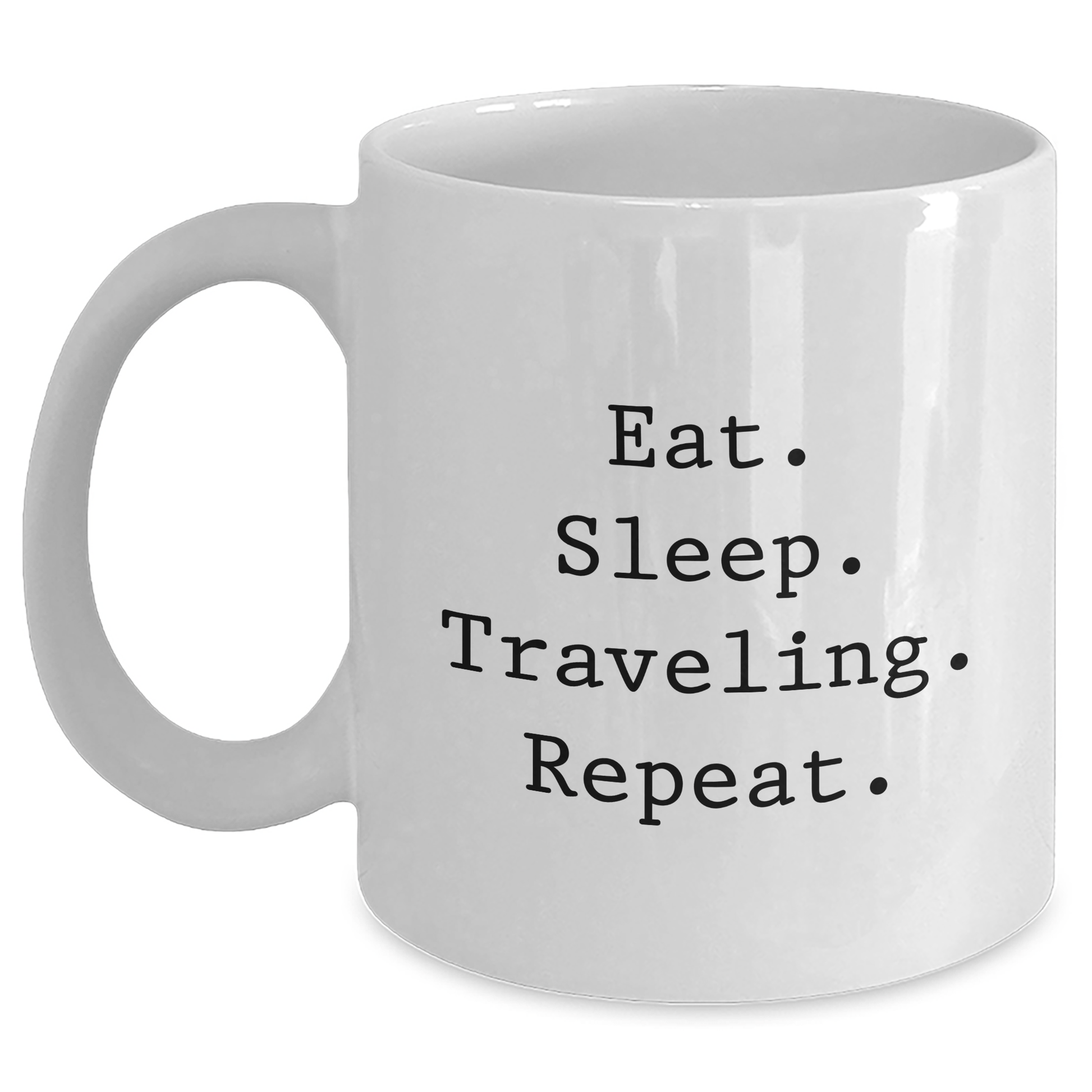 Funny Traveling Quotes White Coffee Mugs Gifts from Friends for Graduation, Eat Sleep Traveling Repeat. - Victory Thru Vision 