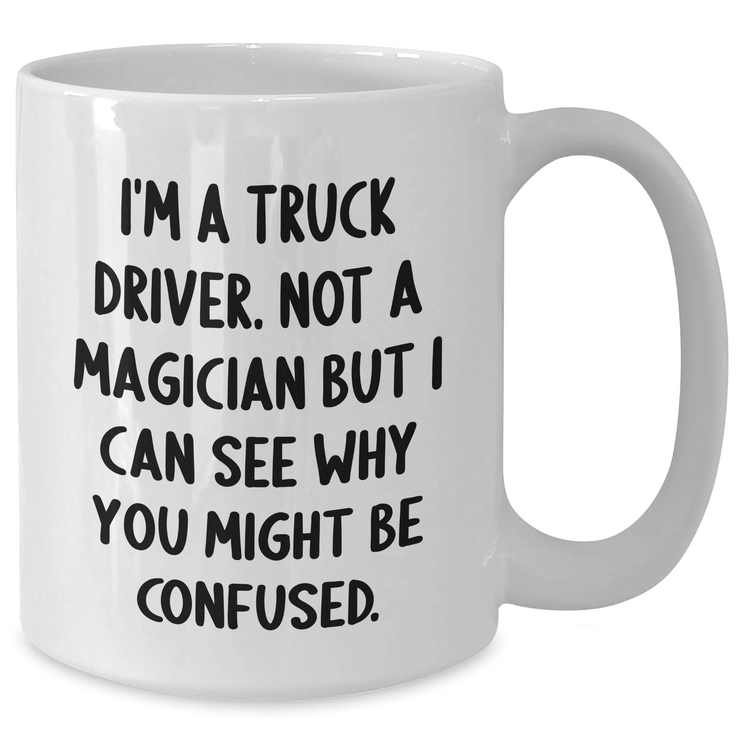 Funny Truck Driver Gifts from Family - 'I'm A Truck Driver. Not A Magician...' - White Coffee Mug for Men or Women, Graduation Unique Gifts - Victory Thru Vision