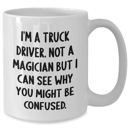 Funny Truck Driver Gifts from Family - 'I'm A Truck Driver. Not A Magician...' - White Coffee Mug for Men or Women, Graduation Unique Gifts - Victory Thru Vision