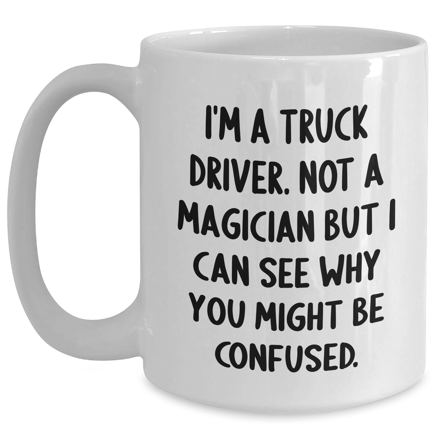 Funny Truck Driver Gifts from Family - 'I'm A Truck Driver. Not A Magician...' - White Coffee Mug for Men or Women, Graduation Unique Gifts - Victory Thru Vision