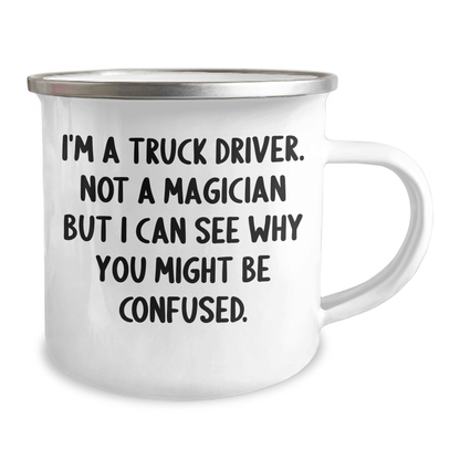 Funny Truck Driver Gifts from Friends for Graduation - 'I'm A Truck Driver. Not A Magician But I Can See Why You Might Be Confused.' Camping Mug for Men - Victory Thru Vision