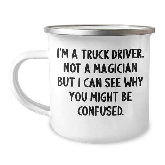 Funny Truck Driver Gifts from Friends for Graduation - 'I'm A Truck Driver. Not A Magician But I Can See Why You Might Be Confused.' Camping Mug for Men - Victory Thru Vision