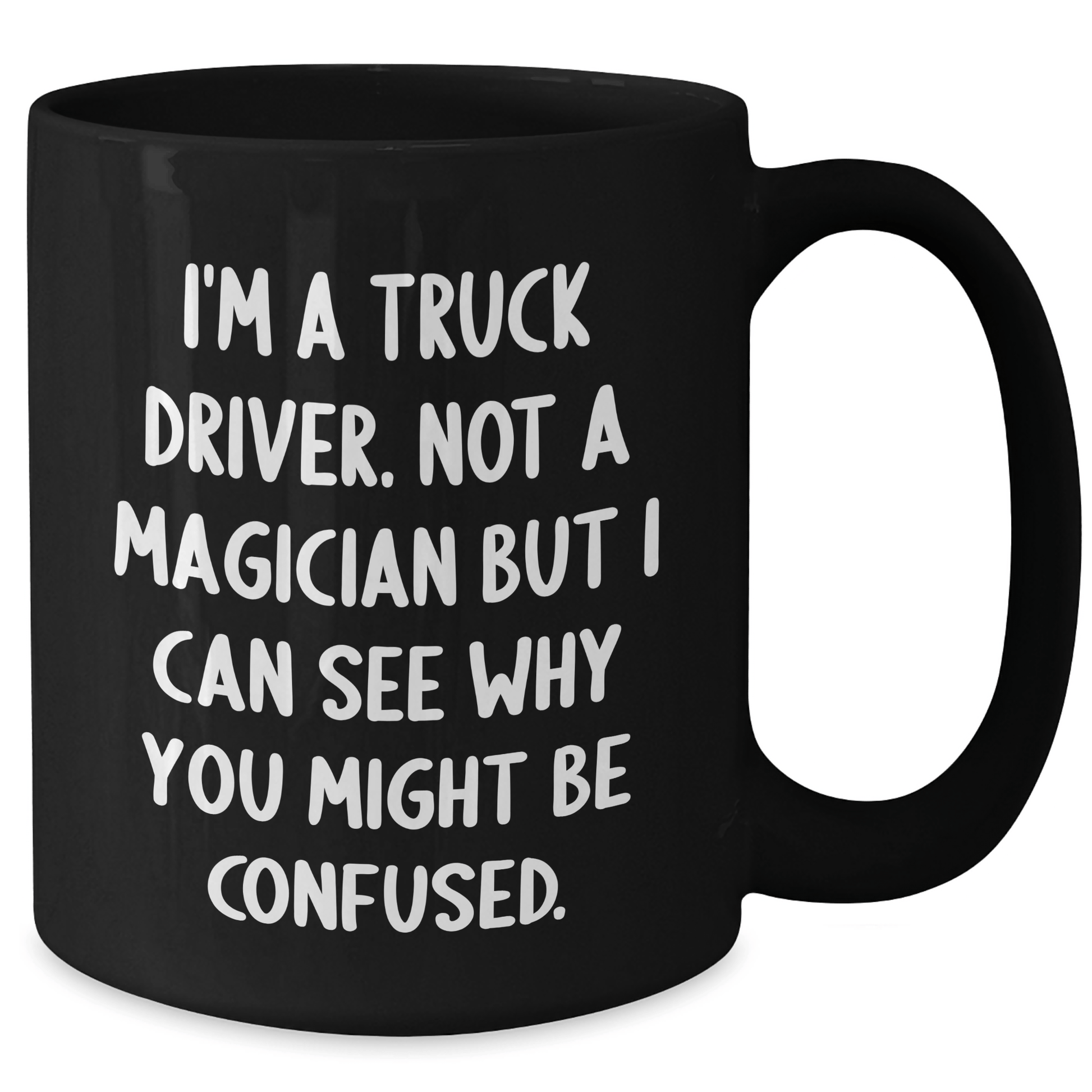 Funny Truck Driver Gifts from Friends for Graduation Unique Black Coffee Mugs I'm A Truck Driver Not A Magician But I Can See Why You Might Be Confused. for Men, Women, Coworkers, Family - Victory Thru Vision