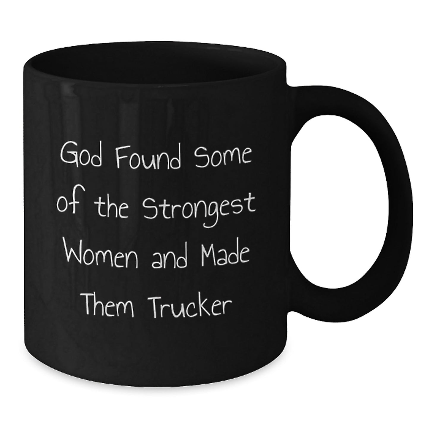 Funny Trucker Gifts for Men, Black Coffee Mug with Quote 'God Found Some Of The Strongest Women And Made Them Trucker' from Family, Unique Graduation Gifts for Friends - Victory Thru Vision