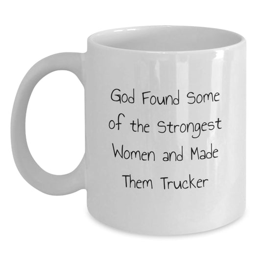 Funny Trucker Gifts for Men Graduation - White Coffee Mug with Inspirational Quote 'God Found Some Of The Strongest Women And Made Them Trucker' - Gifts from Men to Friends, Coworkers, or Family - Victory Thru Vision