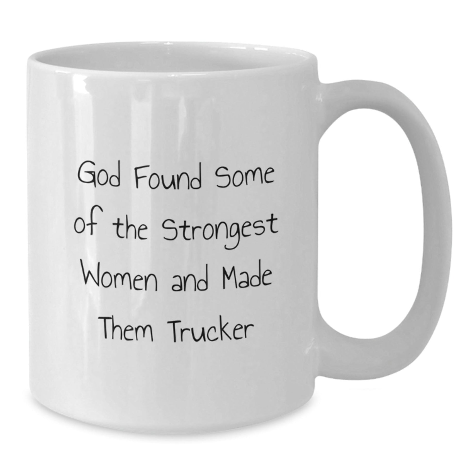 Funny Trucker Gifts for Men Graduation - White Coffee Mug with Inspirational Quote 'God Found Some Of The Strongest Women And Made Them Trucker' - Gifts from Men to Friends, Coworkers, or Family - Victory Thru Vision
