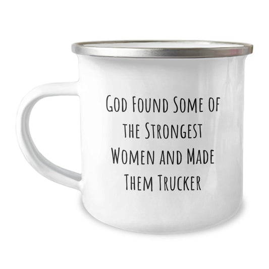 Funny Trucker Gifts for Men - Inspirational Camping Mug from Friends to Trucker - God Found Some Of The Strongest Women And Made Them Trucker, Trucker Mugs, Graduation Unique Gifts - Victory Thru Vision