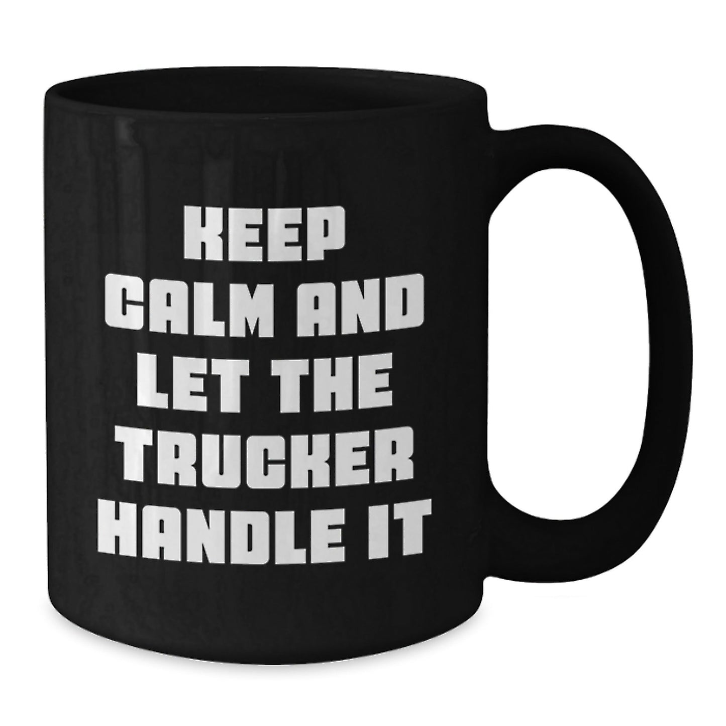 Funny Trucker Gifts for Men, Keep Calm And Let The Trucker Handle It Black Coffee Mug, Graduation Unique Gifts from Friends to Trucker - Victory Thru Vision