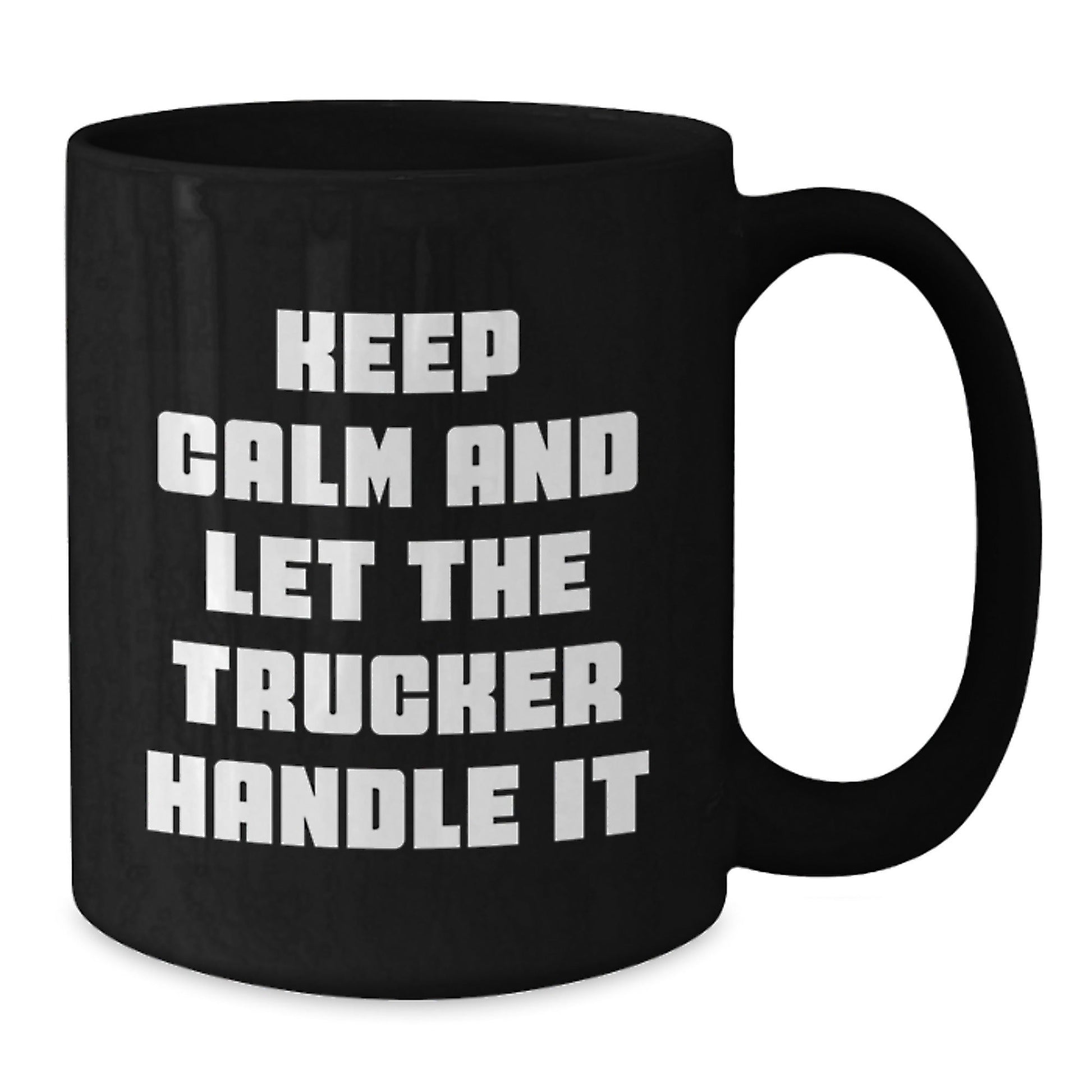 Funny Trucker Gifts for Men, Keep Calm And Let The Trucker Handle It Black Coffee Mug, Graduation Unique Gifts from Friends to Trucker - Victory Thru Vision