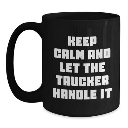 Funny Trucker Gifts for Men, Keep Calm And Let The Trucker Handle It Black Coffee Mug, Graduation Unique Gifts from Friends to Trucker - Victory Thru Vision