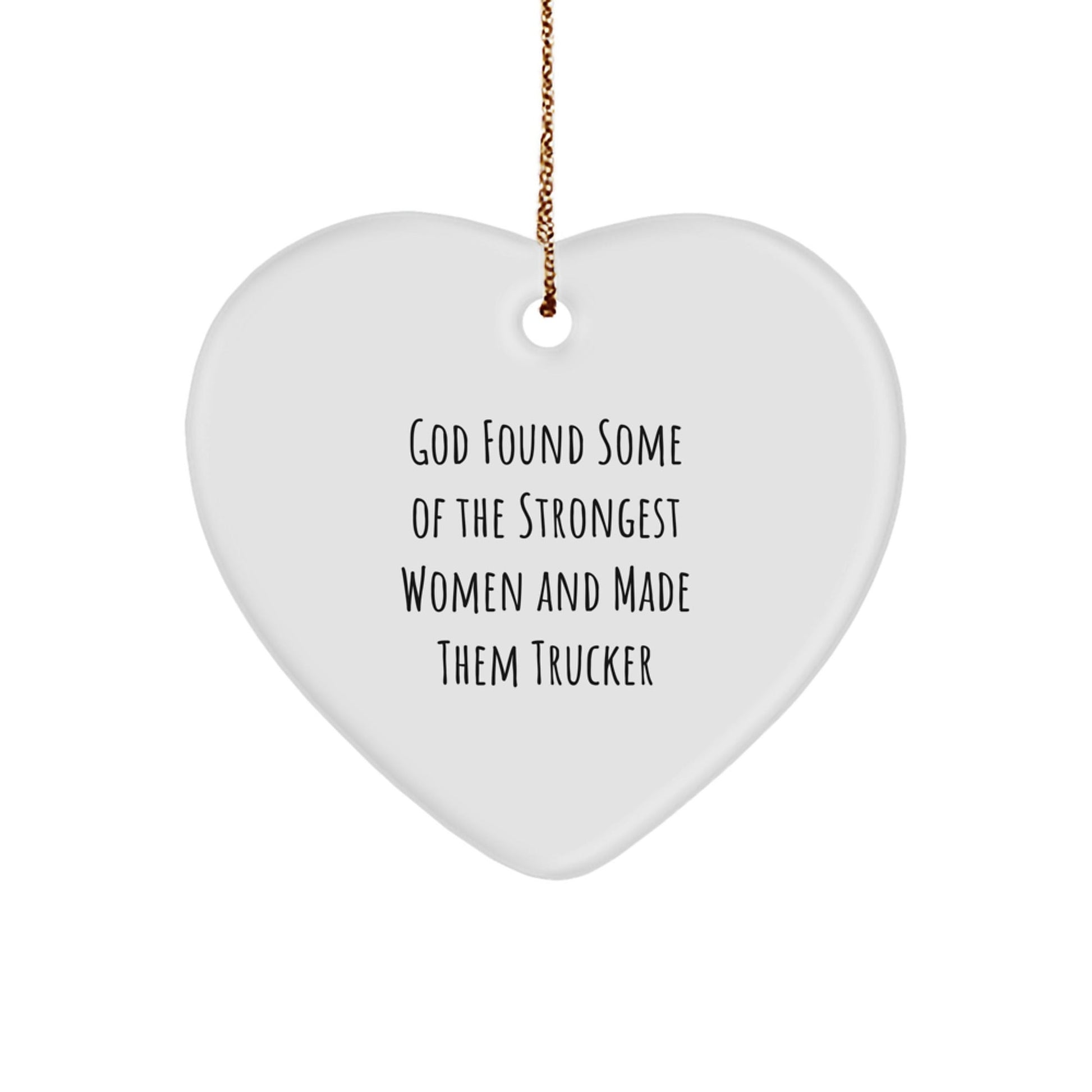 Funny Trucker Gifts from Men to Women, Heart Ornament for Trucker Friends and Family, 'God Found Some Of The Strongest Women And Made Them Trucker' Quote, Christmas Unique Gifts - Victory Thru Vision