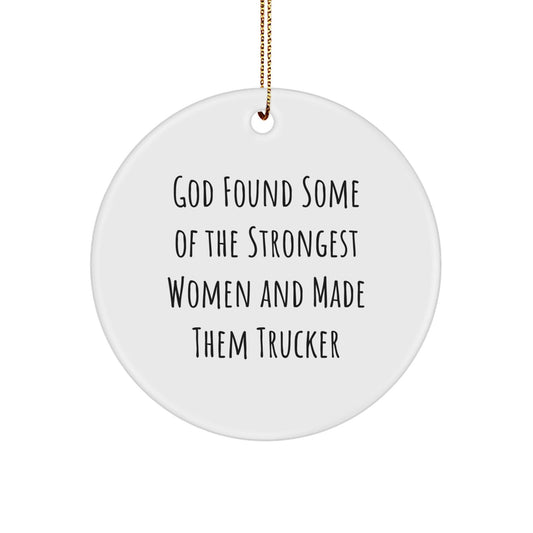 Funny Trucker Gifts - God Found Some Of The Strongest Women And Made Them Trucker Circle Ornament, Unique Christmas Unique Gifts for Trucker Friends, Women, Family, or Coworkers - Victory Thru Vision