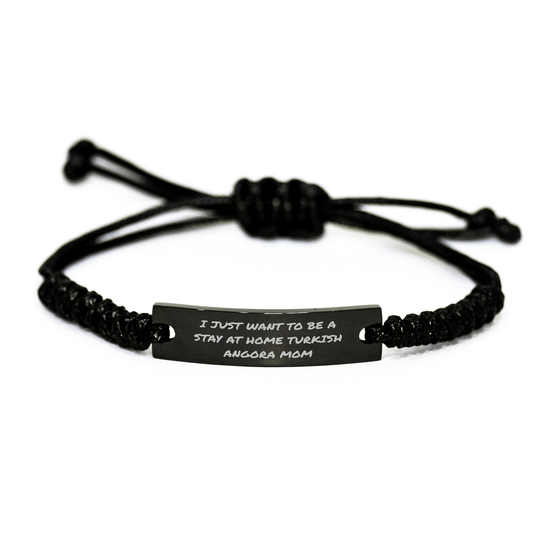 Funny Turkish Angora Cat Mom Gifts for Her, Adjustable Black Rope Bracelet from Mom, Inspirational Quote I Just Want To Be A Stay At Home Turkish Angora Mom, Father's Day Unique Gifts from Mom to Men - Victory Thru Vision 