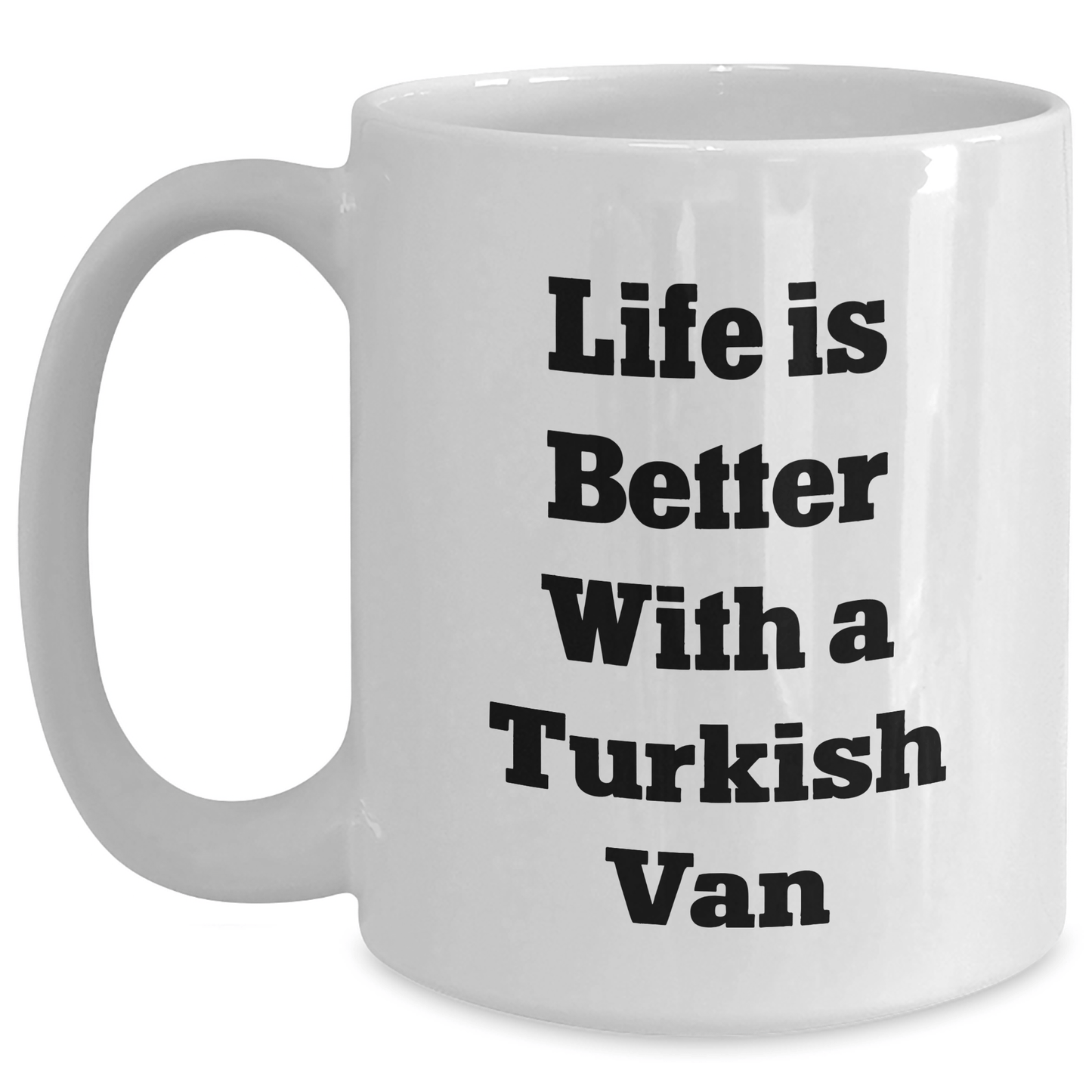 Funny Turkish Van Cat Gifts for Dad - White Coffee Mug with Life Is Better Quote, Gifts from Men to Family on Father's Day - Victory Thru Vision 