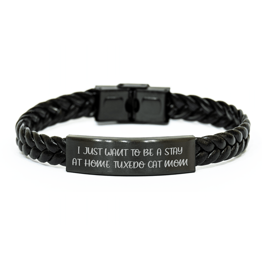 Funny Tuxedo Cat Mom Gifts for Men, Interlaced Leather Bracelet for Dad's Special Day, 'I Just Want To Be A Stay At Home Tuxedo Cat Mom' Quote - Victory Thru Vision 