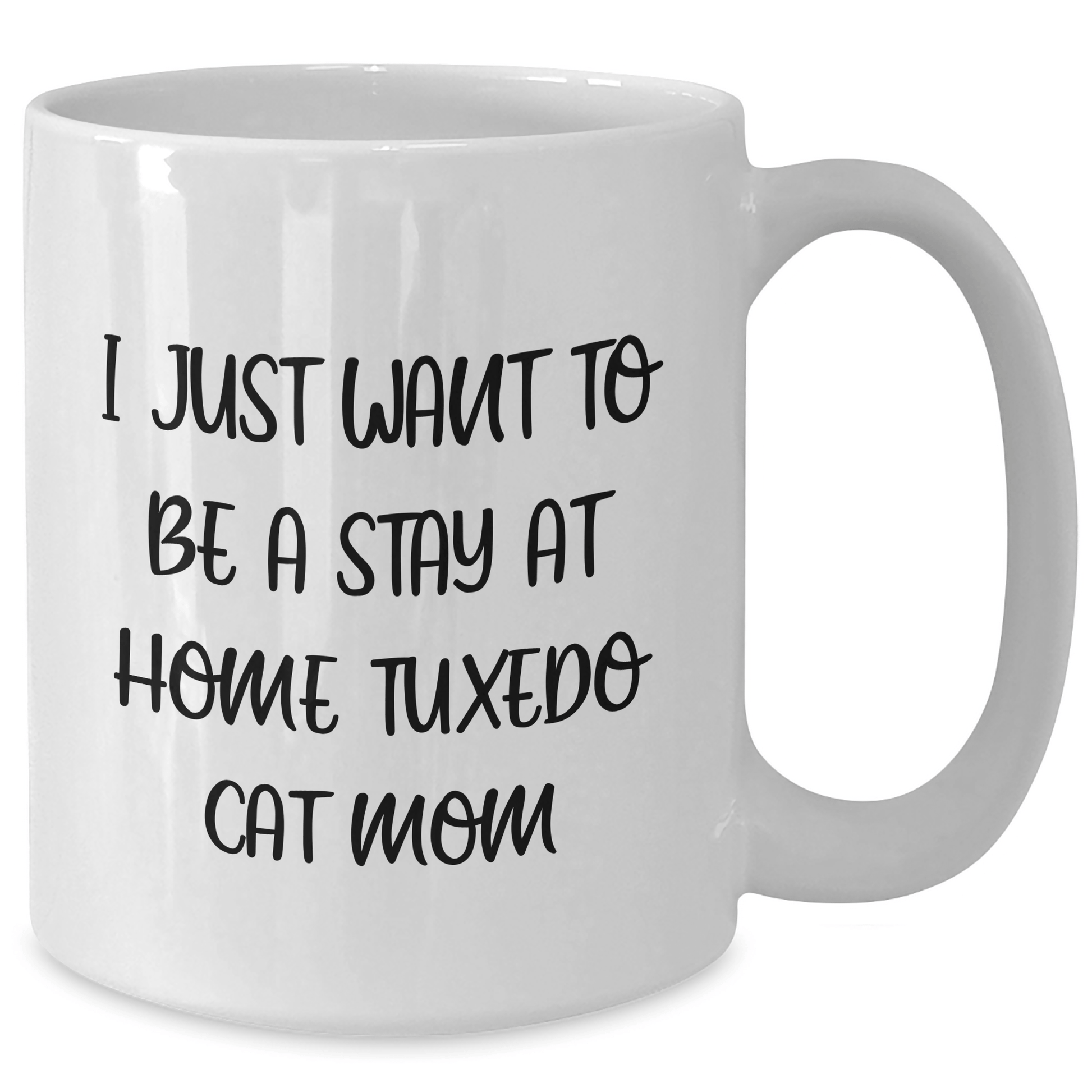 Funny Tuxedo Cat Mom Gifts from Dad for Father's Day - White Coffee Mug, 'I Just Want To Be A Stay At Home Tuxedo Cat Mom' - Victory Thru Vision