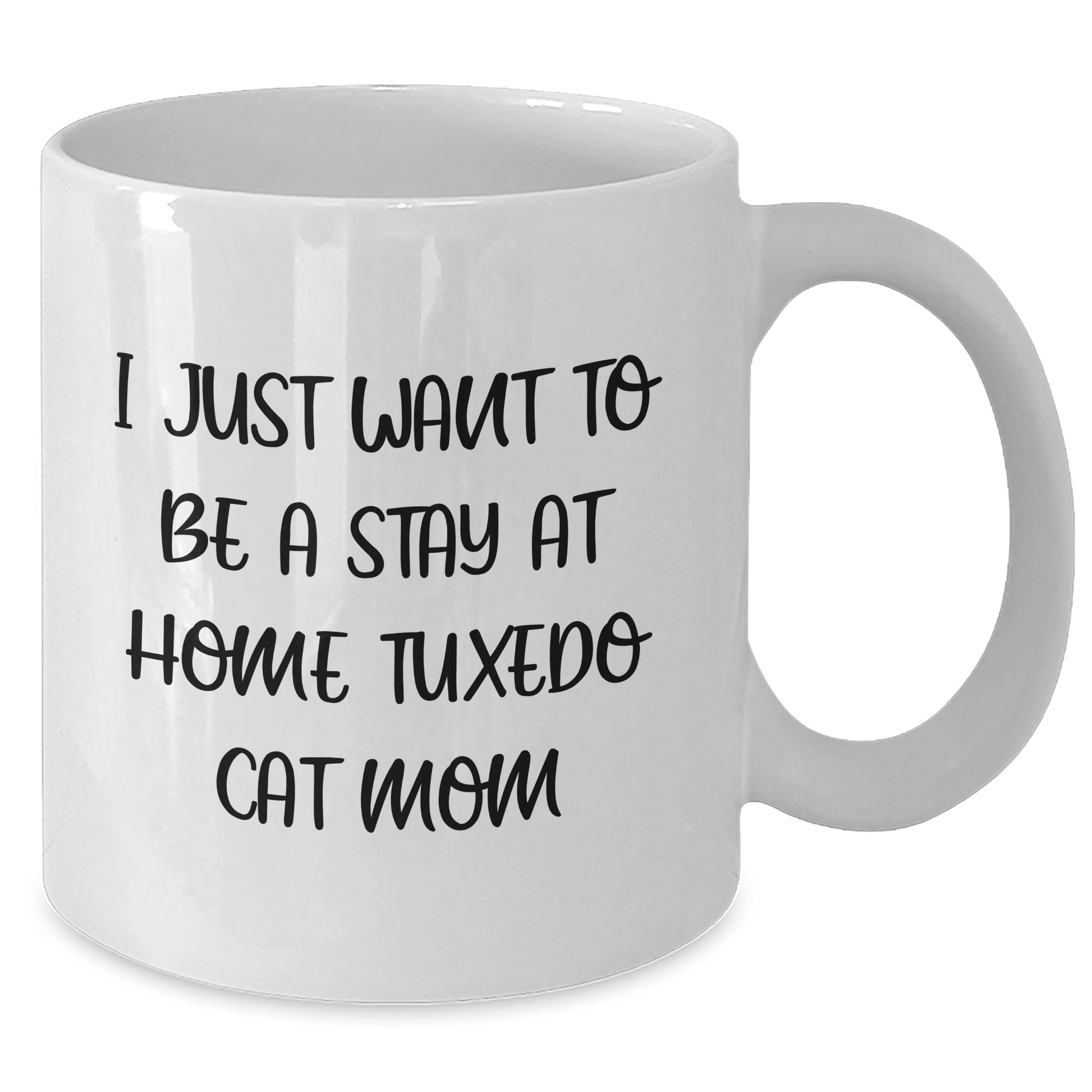 Funny Tuxedo Cat Mom Gifts from Dad for Father's Day - White Coffee Mug, 'I Just Want To Be A Stay At Home Tuxedo Cat Mom' - Victory Thru Vision