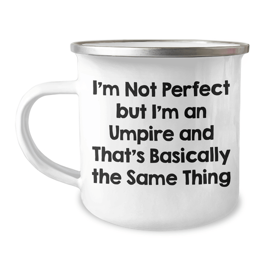 Funny Umpire Gifts from Family to Friends for Graduation - I'm Not Perfect But I'm An Umpire And That's Basically The Same Thing - 12 oz Camping Mug - Victory Thru Vision