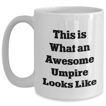 Funny Umpire Gifts from Friends - White Coffee Mug for Awesome Umpire on Father's Day, 'This Is What An Awesome Umpire Looks Like', Unique Gift for Men, Umpire Enthusiasts - Victory Thru Vision 