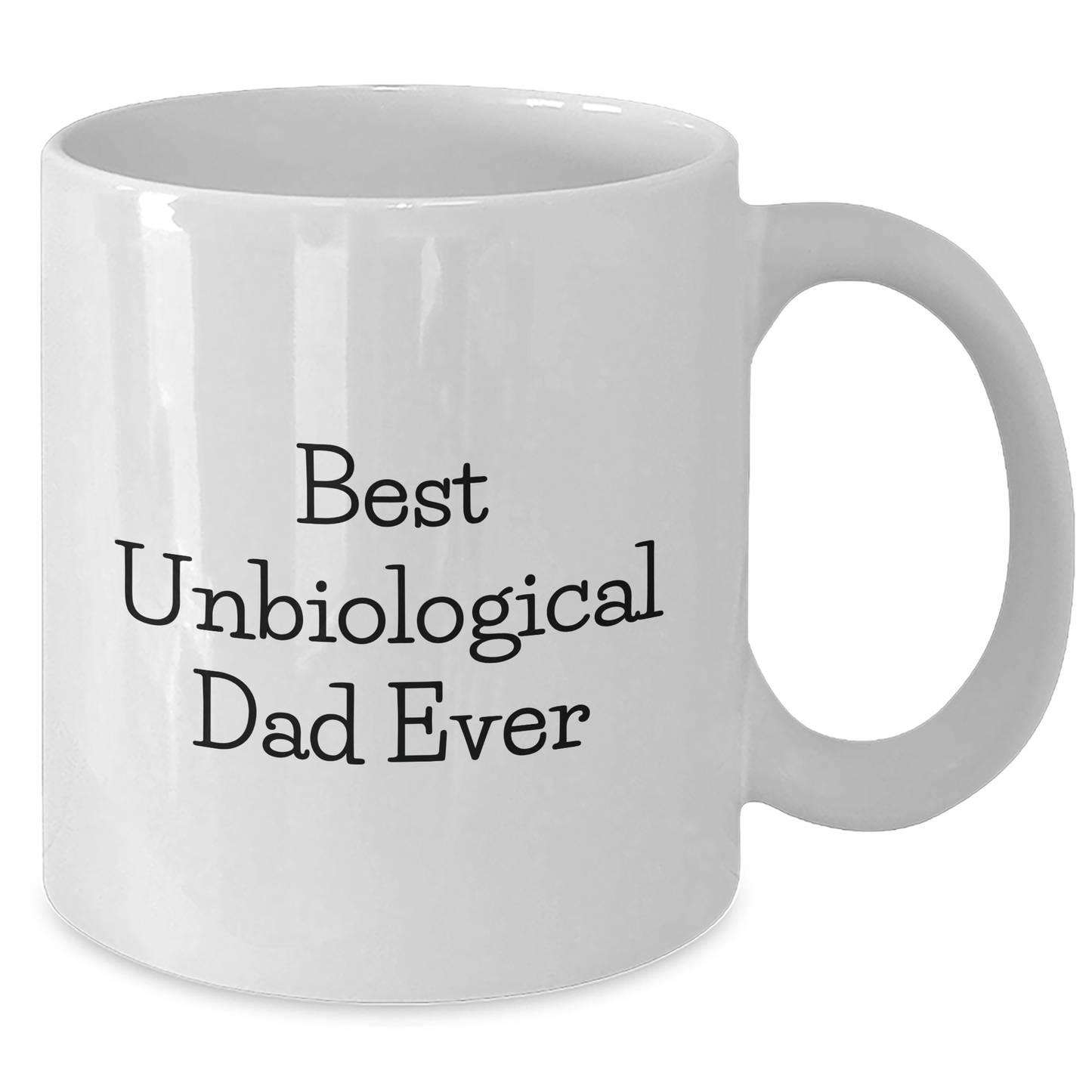 Funny Unbiological Dad Gifts, Best Dad Ever White Coffee Mug, Unique Father's Day Unique Gifts from Men to Unbiological Dad, 11oz or 15oz Ceramic Mug - Victory Thru Vision 
