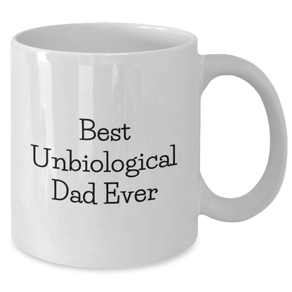 Funny Unbiological Dad Gifts, Best Dad Ever White Coffee Mug, Unique Father's Day Unique Gifts from Men to Unbiological Dad, 11oz or 15oz Ceramic Mug - Victory Thru Vision 