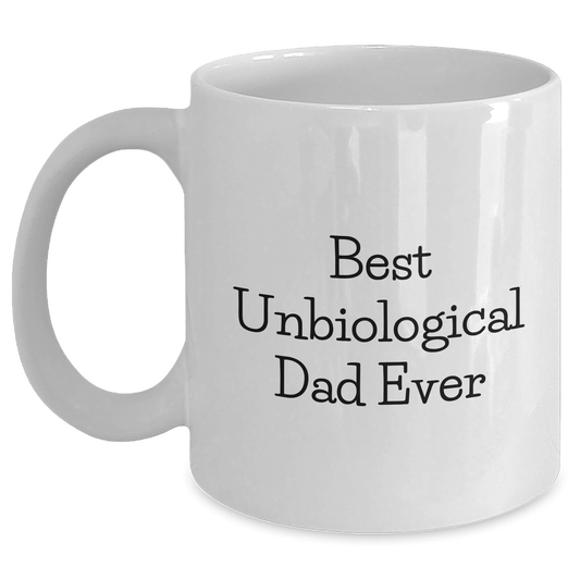 Funny Unbiological Dad Gifts, Best Dad Ever White Coffee Mug, Unique Father's Day Unique Gifts from Men to Unbiological Dad, 11oz or 15oz Ceramic Mug - Victory Thru Vision 