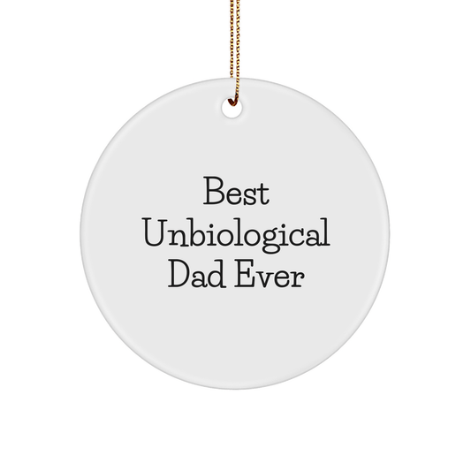 Funny Unbiological Dad Gifts, Best Unbiological Dad Ever Circle Ornament, White, Christmas Unique Gifts for Unbiological Dad from Family, Friends, or Coworkers - Victory Thru Vision 