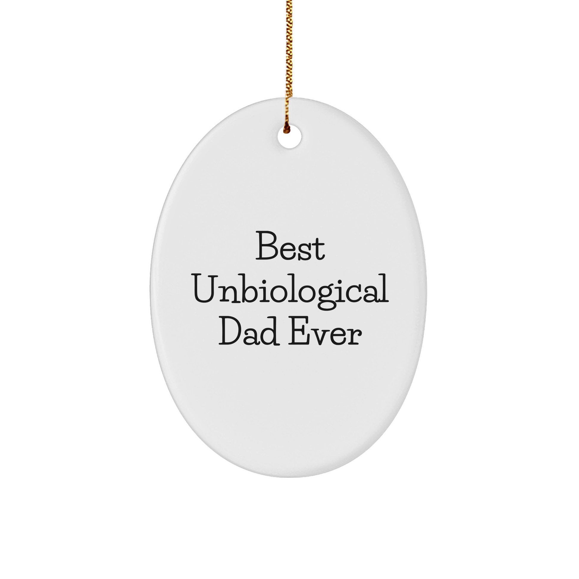 Funny Unbiological Dad Gifts - Best Unbiological Dad Ever Oval Ornament, White, 3.25" Tall, for Men, Women, and Friends from Family, Perfect for Christmas Unique Gifts - Victory Thru Vision 
