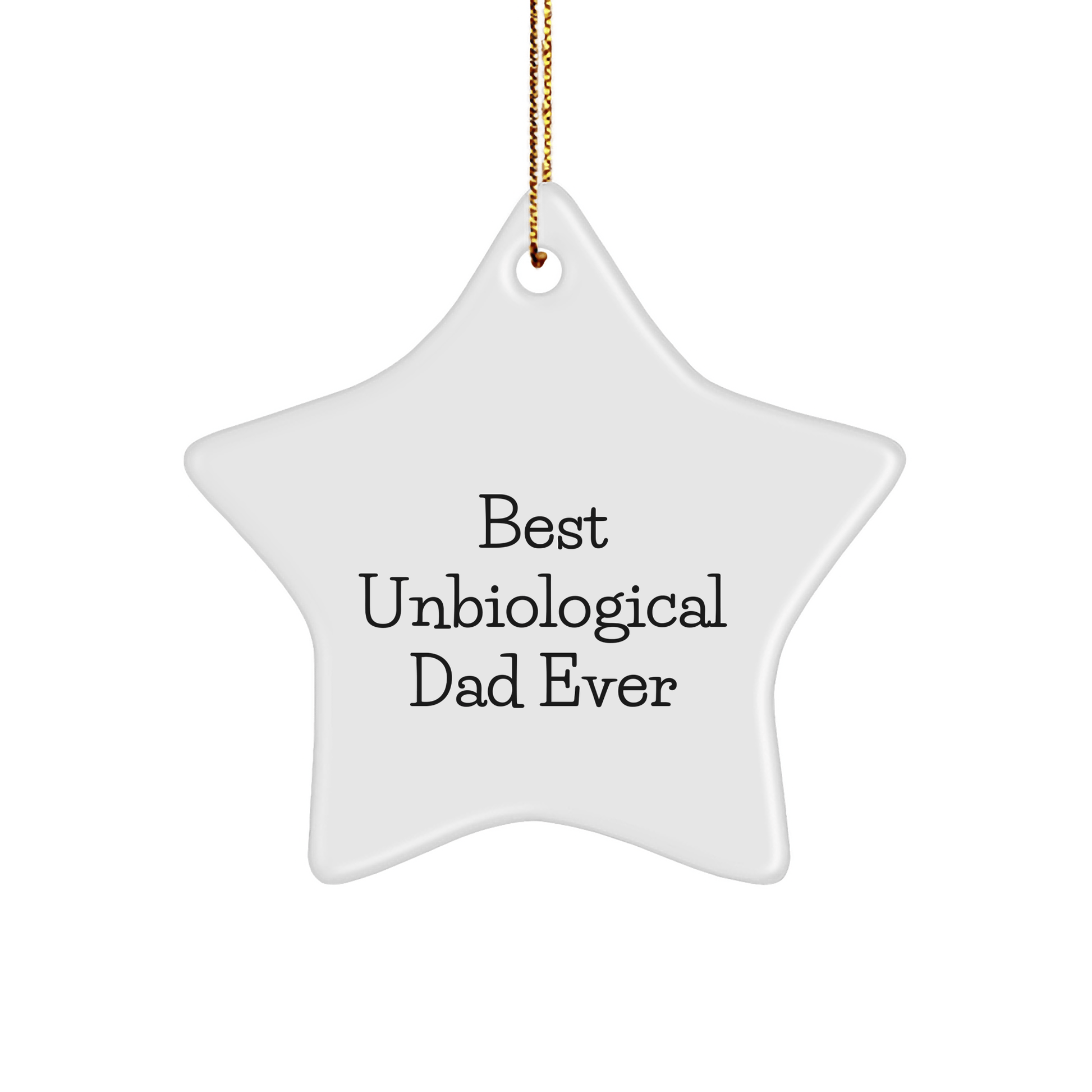 Funny Unbiological Dad Gifts, Best Unbiological Dad Ever Star Ornament, White Star Shaped, Christmas Unique Gifts from Men to Unbiological Dad, Gifts for Unbiological Dad - Victory Thru Vision 