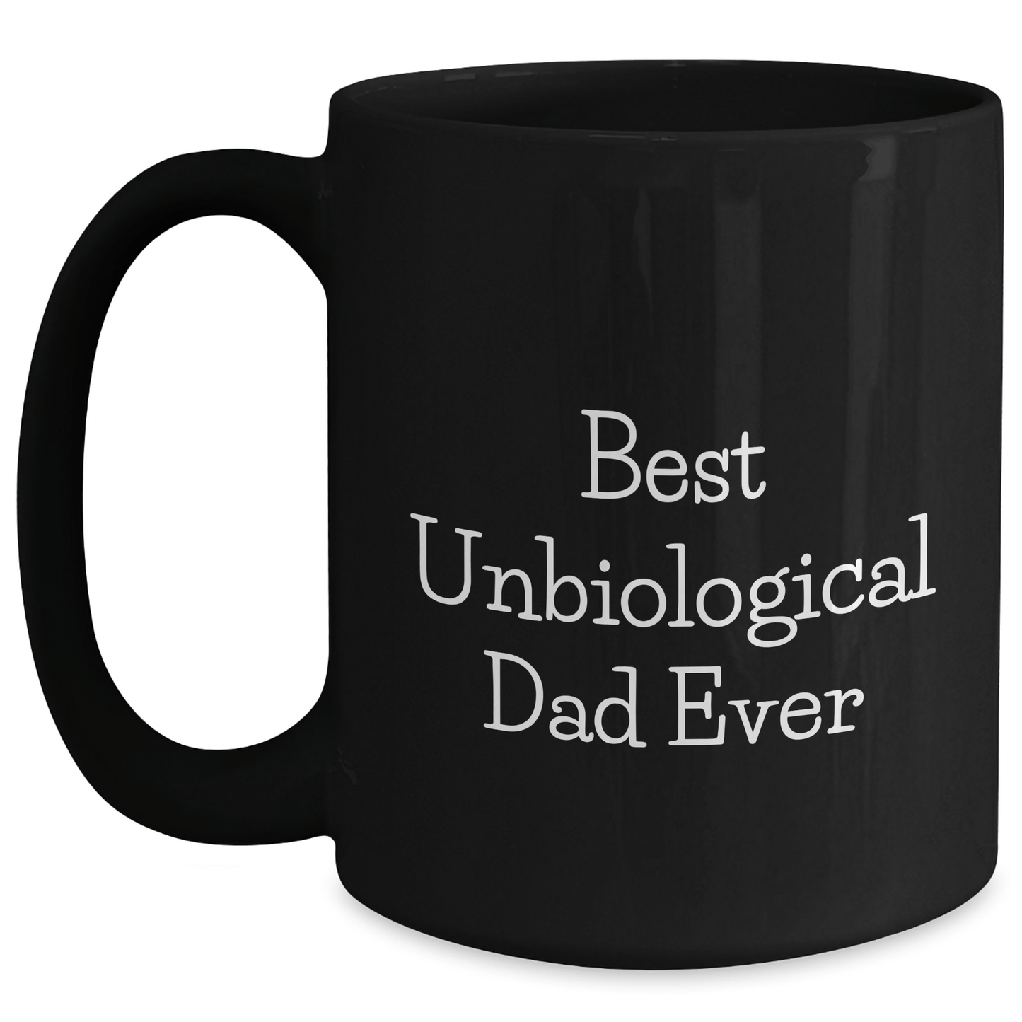 Funny Unbiological Dad Gifts from Men to Best Unbiological Dad Ever Black Coffee Mug, 11oz or 15oz, Microwave and Dishwasher Safe - Victory Thru Vision 