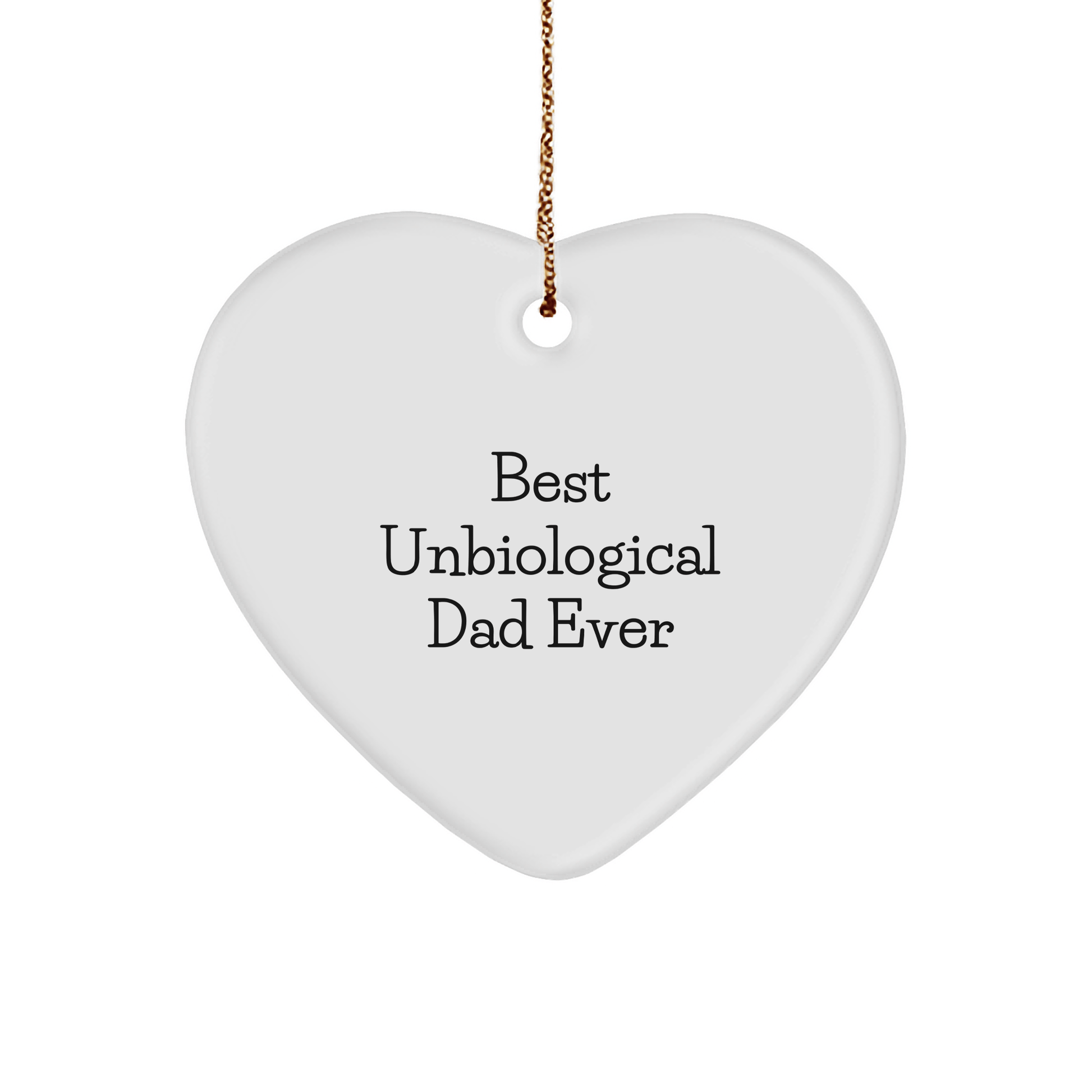 Funny Unbiological Dad Heart Ornament Gifts from Family, Best Unbiological Dad Ever, Christmas Unique Gifts for Unbiological Dad, Gifts from Unbiological Dad to Men, Women, Friends, Coworkers, Family - Victory Thru Vision 