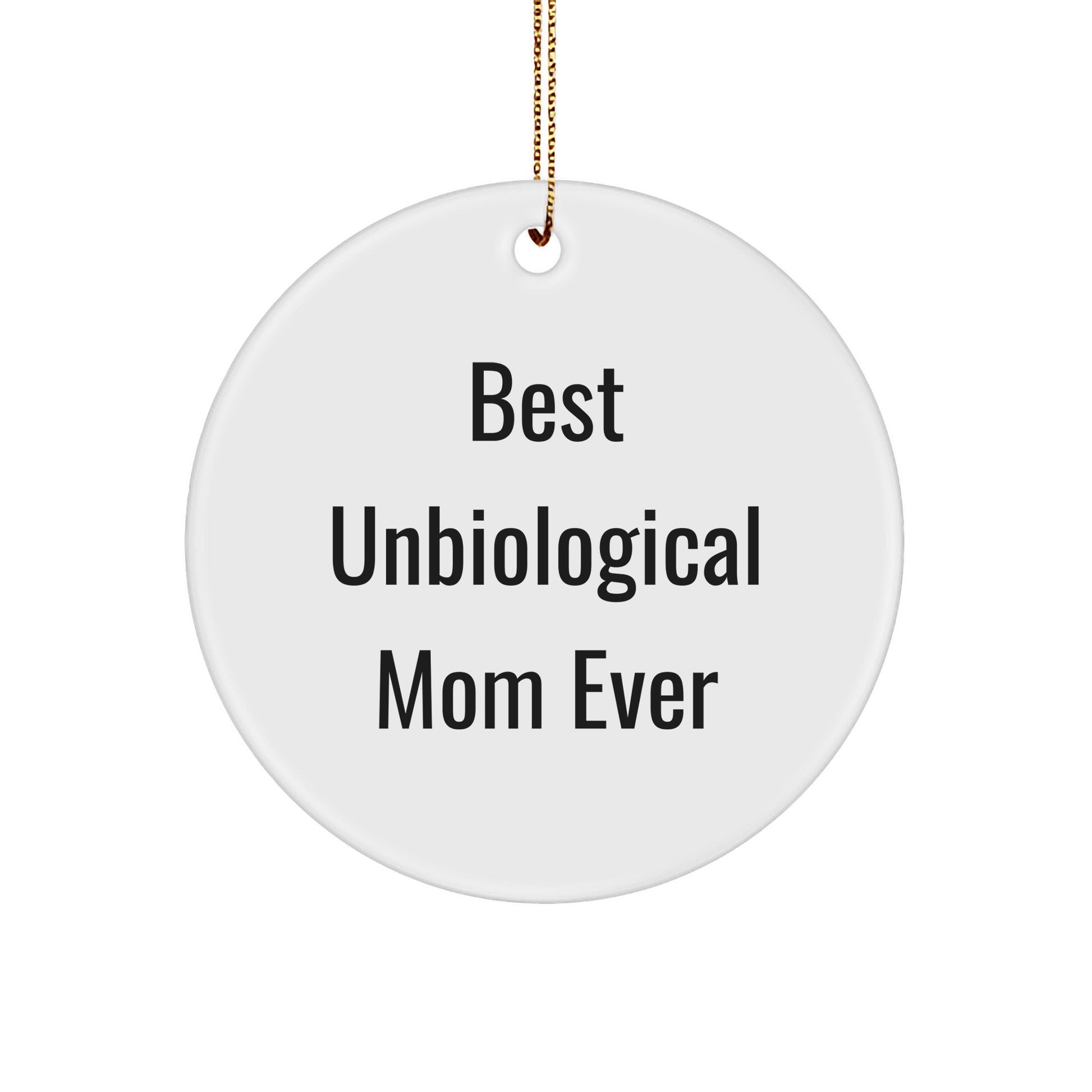 Funny Unbiological Mom Circle Ornament Gifts from Friends for Christmas - Best Unbiological Mom Ever - Victory Thru Vision