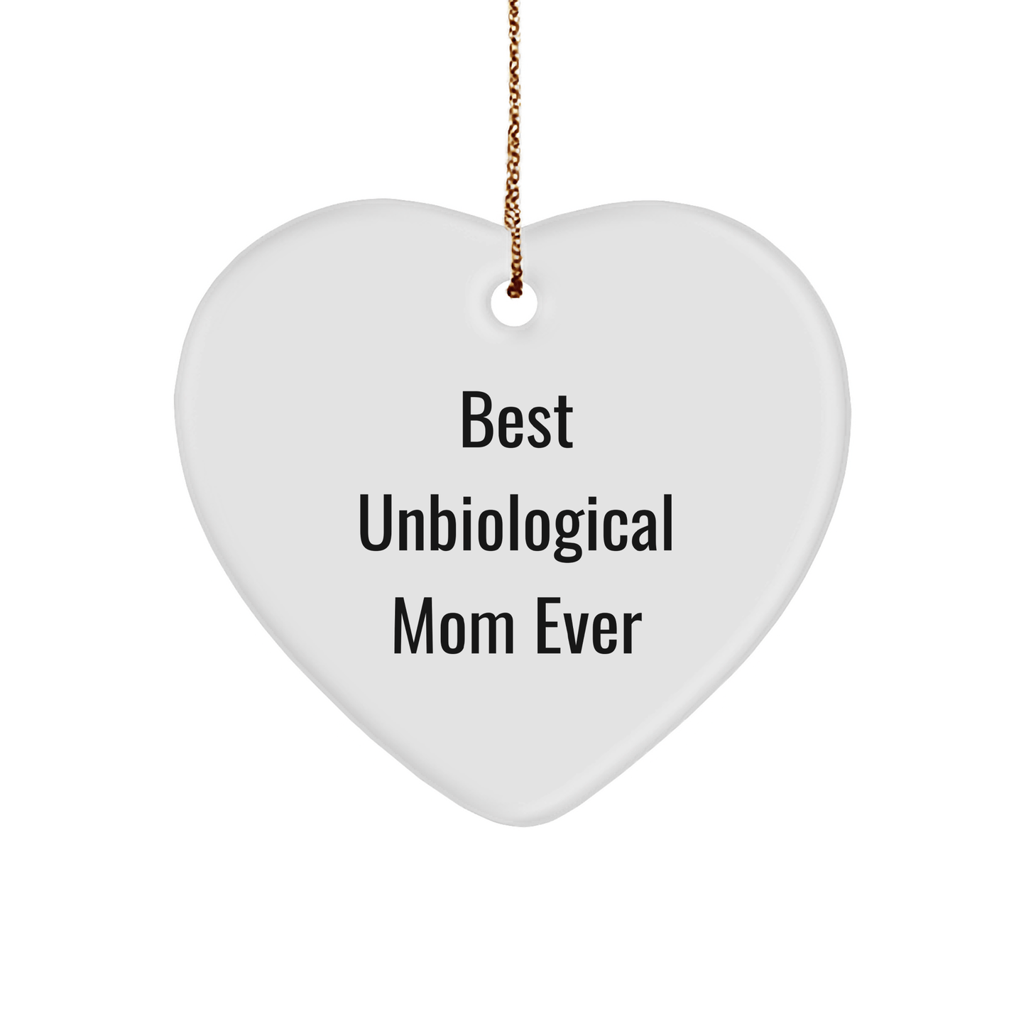 Funny Unbiological Mom Gifts - Best Unbiological Mom Ever Heart Ornament for Christmas - Gifts from Family, Friends, or Coworkers for Unbiological Mom - Victory Thru Vision