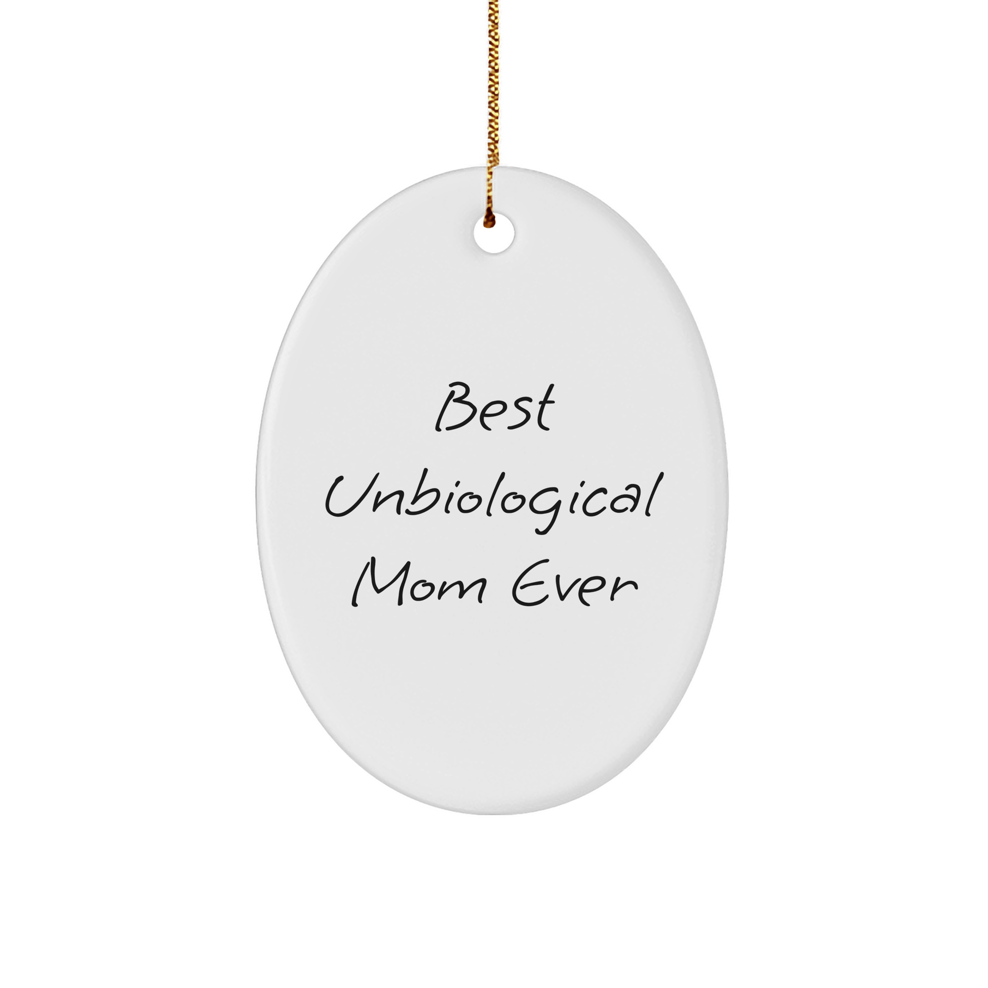 Funny Unbiological Mom Gifts - 'Best Unbiological Mom Ever' Oval Ornament for Christmas, Unique Gifts from Family, Friends, and Coworkers to Unbiological Mom - Victory Thru Vision