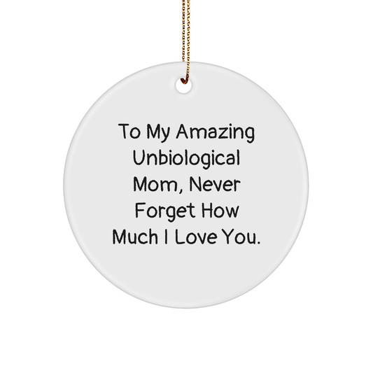 Funny Unbiological Mom Gifts Circle Ornament, 'To My Amazing Unbiological Mom, Never Forget How Much I Love You.' - Gifts from Family to Unbiological Mom this Christmas - Victory Thru Vision 